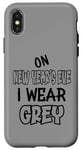 iPhone X/XS On New Year´s Eve I wear grey. Funny quotes with grey Case