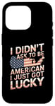 Coque pour iPhone 16 Pro Citations américaines « I Didn't Ask To Be American I Just Got Lucky »