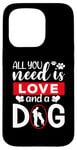 iPhone 15 Pro All You Need Is Love And A Dog Funny Valentine's Day Case