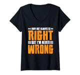 Womens I May Not Always Be Right But I'm Never Wrong _-- V-Neck T-Shirt