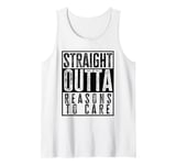 Straight Outta Reasons To Care Funny Sarcasm Quote Vintage Tank Top