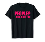 People Not A Big Fan T-Shirt