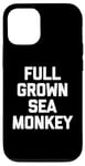 iPhone 12/12 Pro Full Grown Sea Monkey - Funny Saying Sarcastic Cool Novelty Case