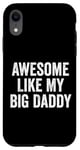 Coque pour iPhone XR Awesome Like My Big Daddy Funny Fathers Mother's Day Dad Mom