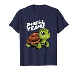 Funny Turtle Saying, Shell Yeah T-Shirt