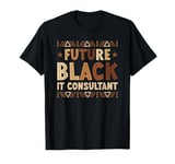 Future Black It Consultant Afro African Melanin Student T-Shirt