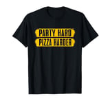 Party Hard Pizza Harder Pizza Birthday T-Shirt