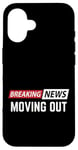 iPhone 16 Breaking News Moving Out Case