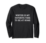 Winter Is My Favorite Time To Be At Home Long Sleeve T-Shirt