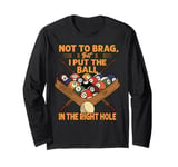 Not To Brag, But I Put The Ball In The Right Hole - Pool Long Sleeve T-Shirt