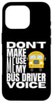 Coque pour iPhone 16 Pro Ne m'obligez pas à utiliser mon chauffeur de bus Voice Fun School Bus Driver