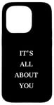 iPhone 15 Pro IT'S ALL ABOUT YOU Case