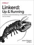 Linkerd: Up and Running  A Guide to Operationalizing a KubernetesNative Service Mesh