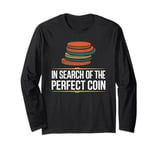 In Search Of The Perfect Coin Numismatics Long Sleeve T-Shirt