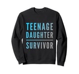 Parenting Teenage Daughter Quotes Teenage Daughter Survivor Sweatshirt