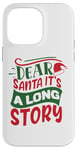 iPhone 14 Pro Max Dear Santa it's a long story Christmas sweater men women Case