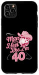 Coque pour iPhone 11 Pro Max Man I Feel Like I'm 40 Birthday Western Cowgirl for a Woman