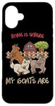 Coque pour iPhone 16 Plus Home is where my goats are Farmer Goatherd Goat Farm Animal