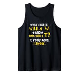 What Starts With A W and Ends With A T? It Really Does Tank Top