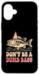 Coque pour iPhone 16 Plus Don't Be A Dumb Bass Funny Fishing Citation Funny Fishing Meme