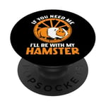 Cute Hamster If You Need Me I'll Be With My Hamster PopSockets Adhesive PopGrip