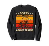 Model Railroad Conductor Wagon Train Thinking About Trains Sweatshirt