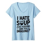 Womens Vintage I Hate Soup Just Kidding Can You Imagine funny V-Neck T-Shirt