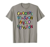 Goodbye Tension Hello Pension Funny Retirement One-Liners T-Shirt