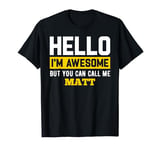 Hello I'm Awesome But Call Me MATT T-Shirt MATT T-Shirt