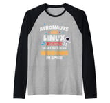 Astronauts use Linux coz they cannot open windows in space Raglan Baseball Tee