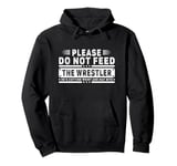 Please Do Not Feed the Wrestler - Bold Wrestling Graphic Pullover Hoodie