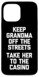 Coque pour iPhone 13 Pro Max Keep Grandma Off The Streets (Take Her To The Casino) Drôle