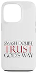 Coque pour iPhone 13 Pro Smash Doubt Trust God's Way Jésus-Christ Foi chrétienne