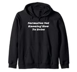 Normalize Not Knowing How To Drive Satire Zip Hoodie