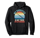 My Daughter Flute Mom Of A Flute Player Mom Flute Mama Pullover Hoodie