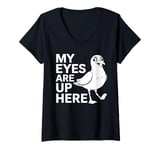 Womens Seagull Bird Watching My Eyes Are Up Here Funny Birder Gift V-Neck T-Shirt