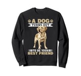 Labrador Retriever Dog Breed A dog Turns out to be your best Sweatshirt