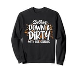 Getting Down And Dirty With Soil Science Pedology Sweatshirt