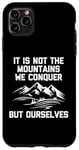 Coque pour iPhone 11 Pro Max T-shirt humoristique « It Is Not The Mountains We Conquer But Ourselves »