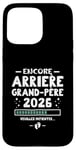 Coque pour iPhone 15 Pro Max Bébé En Route 2026 - Encore Arrière Papy Veuillez Patienter