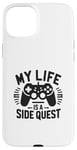 Coque pour iPhone 15 Plus My Life Is A Side Quest Un Jeu Amusant Pour Gamer