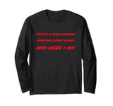 Once in a while someone amazing comes along. And Here I Am Long Sleeve T-Shirt