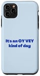 iPhone 11 Pro Max Funny Yiddish It's an Oy Vey Kind of Day blue Case