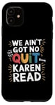 iPhone 11 Free Karen Read We Ain't Got No Quit FKR Free Karen Read Case