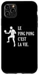 Coque pour iPhone 11 Pro Max Le Ping Pong c'est la vie joueur de tennis de table Pongiste