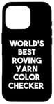 Coque pour iPhone 16 Pro World's Best Roving Yarn Checker