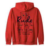 I'm Not Rude I Just Have The Balls To Say What Everyone Else Zip Hoodie