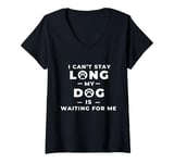 Womens I Can't Stay Long My Dog Is Waiting for Me, Funny Dog Lover V-Neck T-Shirt