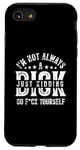 Coque pour iPhone SE (2020) / 7 / 8 Im Not Always A D ck Just Kidding Go F ck Yourself Sarcastique