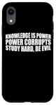 iPhone XR Knowledge Is Power, Power Corrupts Study Hard, Be Evil |-- Case